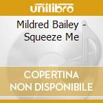 Mildred Bailey - Squeeze Me cd musicale di Mildred Bailey