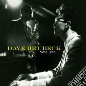 Dave Brubeck - Time Was (4 Cd) cd musicale di Dave brubeck (4cd)