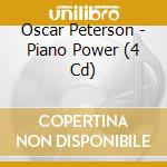 Oscar Peterson - Piano Power (4 Cd) cd musicale di Oscar Peterson (4 Cd)