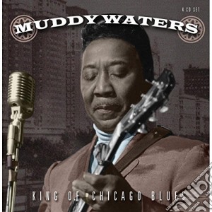 Muddy Waters - King Of Chicago Blues (4 Cd) cd musicale di MUDDY WATERS