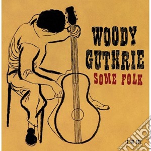 Woody Guthrie - Some Folk (4 Cd) cd musicale di WOODY GUTHRIE