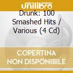 Drunk: 100 Smashed Hits / Various (4 Cd) cd musicale di Proper Box