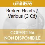 Broken Hearts / Various (3 Cd) cd