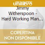 Jimmy Witherspoon - Hard Working Man (4 Cd)
