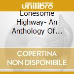 Lonesome Highway- An Anthology Of American Songs Of The Road / Various (4 Cd) cd