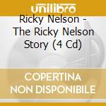 Ricky Nelson - The Ricky Nelson Story (4 Cd) cd musicale di Ricky Nelson