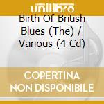 Birth Of British Blues (The) / Various (4 Cd) cd musicale di Various Artists