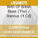 Birth Of British Blues (The) / Various (4 Cd) cd