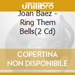 Joan Baez - Ring Them Bells(2 Cd) cd