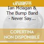 Ian Mclagan & The Bump Band - Never Say Never