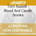 Tom Russell - Blood And Candle Smoke cd