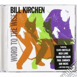 Bill Kirchen - Word To The Wise cd musicale di Bill Kirchen