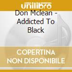 Don Mclean - Addicted To Black