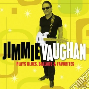 Jimmie Vaughan - Plays Blues, Ballads & Favorites cd musicale di Jimmie Vaughan