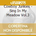 Cowboy Junkies - Sing In My Meadow Vol.3