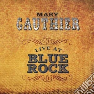 Mary Gauthier - Live At Blue Rock cd musicale di Mary Gauthier