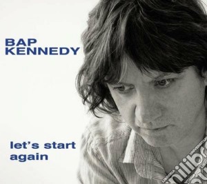 Bap Kennedy - Let's Start Again cd musicale di Bap Kennedy
