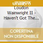 Loudon Wainwright II - Haven't Got The Blues cd