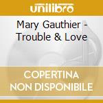 Mary Gauthier - Trouble & Love cd