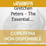 Gretchen Peters - The Essential Gretchen Peters cd musicale di Gretchen Peters