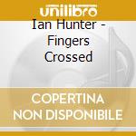 Ian Hunter - Fingers Crossed cd