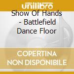 Show Of Hands - Battlefield Dance Floor cd musicale