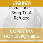 Diana Jones - Song To A Refugee cd musicale