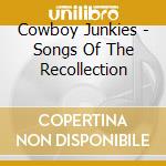 Cowboy Junkies - Songs Of The Recollection cd musicale