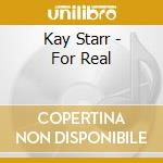 Kay Starr - For Real cd musicale di Kay Starr