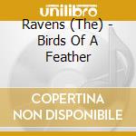 Ravens (The) - Birds Of A Feather cd musicale di Ravens (The)