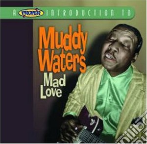 Muddy Waters - Mad Love cd musicale di Muddy Waters