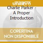 Charlie Parker - A Proper Introduction cd