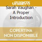 Sarah Vaughan - A Proper Introduction cd musicale di Sarah Vaughan