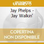 Jay Phelps - Jay Walkin' cd