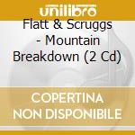 Flatt & Scruggs - Mountain Breakdown (2 Cd) cd musicale di Flatt & scruggs