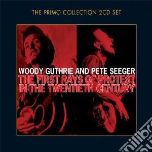 Woody Guthrie / Pete Seeger - First Rays Of Protest In (2 Cd) cd musicale di Woody /seeg Guthrie
