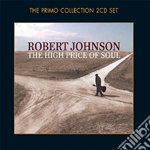 Robert Johnson - The High Price Of Soul (2 Cd) cd musicale di Robert Johnson