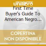 First Time Buyer's Guide To American Negro Spirituals (2 Cd) cd musicale di Artisti Vari