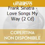 Frank Sinatra - Love Songs My Way (2 Cd) cd