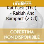 Rat Pack (The) - Rakish And Rampant (2 Cd) cd musicale di Pack Rat