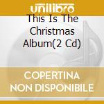 This Is The Christmas Album(2 Cd) cd