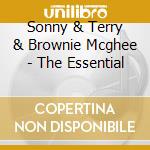 Sonny & Terry & Brownie Mcghee - The Essential cd musicale di Sonny & mcghe Terry