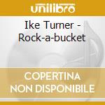 Ike Turner - Rock-a-bucket cd