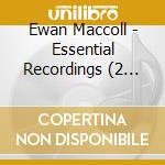 Ewan Maccoll - Essential Recordings (2 Cd) cd