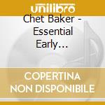 Chet Baker - Essential Early Recordings (2 Cd) cd