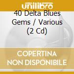 40 Delta Blues Gems / Various (2 Cd) cd musicale