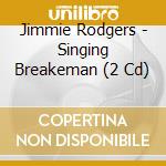 Jimmie Rodgers - Singing Breakeman (2 Cd) cd