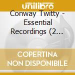 Conway Twitty - Essential Recordings (2 Cd) cd musicale di Conway Twitty