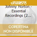 Johnny Horton - Essential Recordings (2 Cd) cd