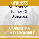 Bill Monroe - Father Of Bluegrass cd